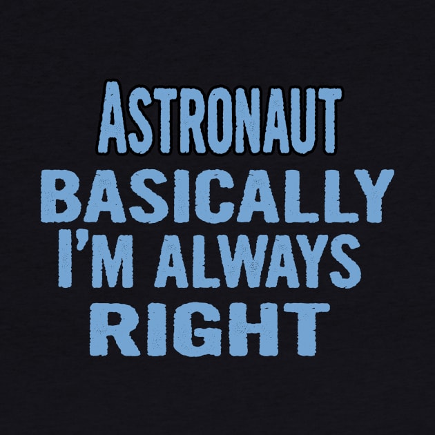 Astronaut Basically I'm Always Right by divawaddle